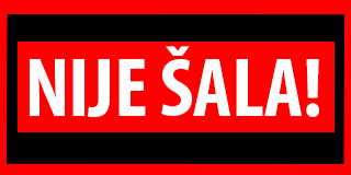 NIJE ŠALA!